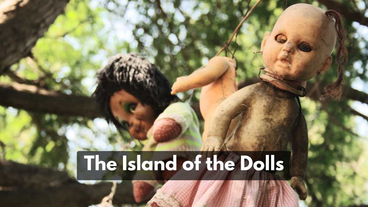 The Island of the Dolls: A Haunting Paradise