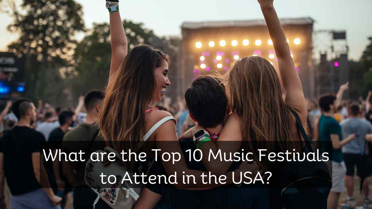 What are the Top 10 Music Festivals to Attend in the USA?